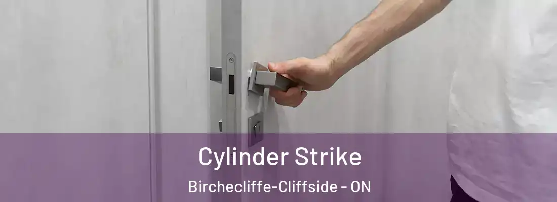  Cylinder Strike Birchecliffe-Cliffside - ON