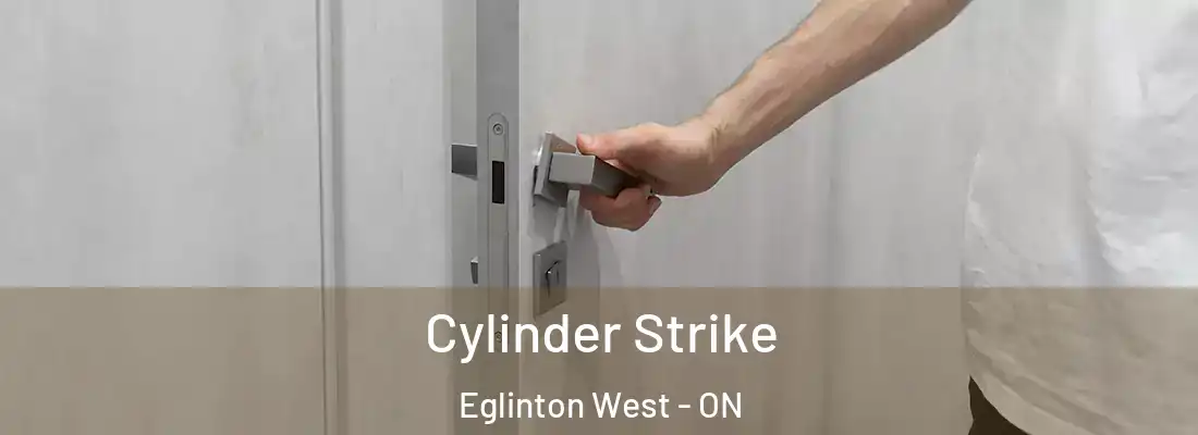  Cylinder Strike Eglinton West - ON