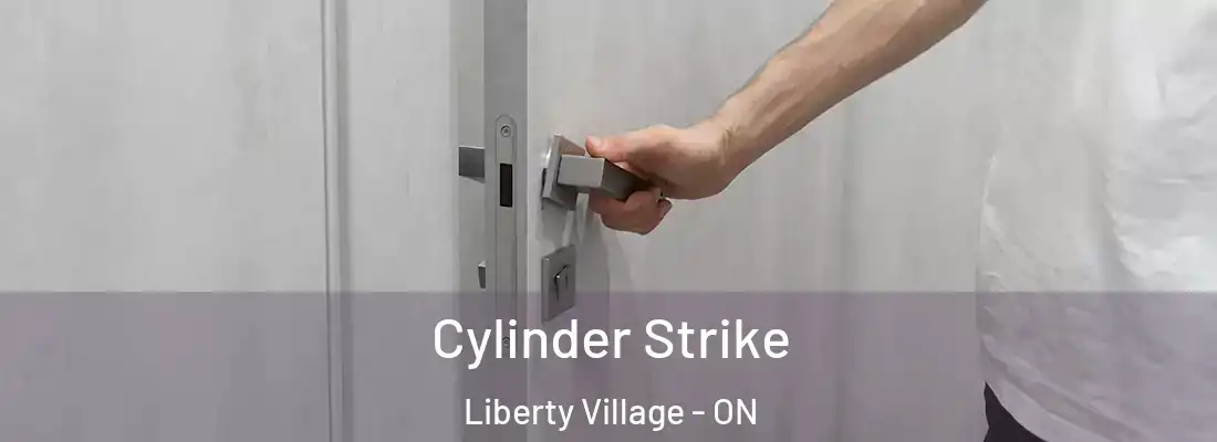  Cylinder Strike Liberty Village - ON