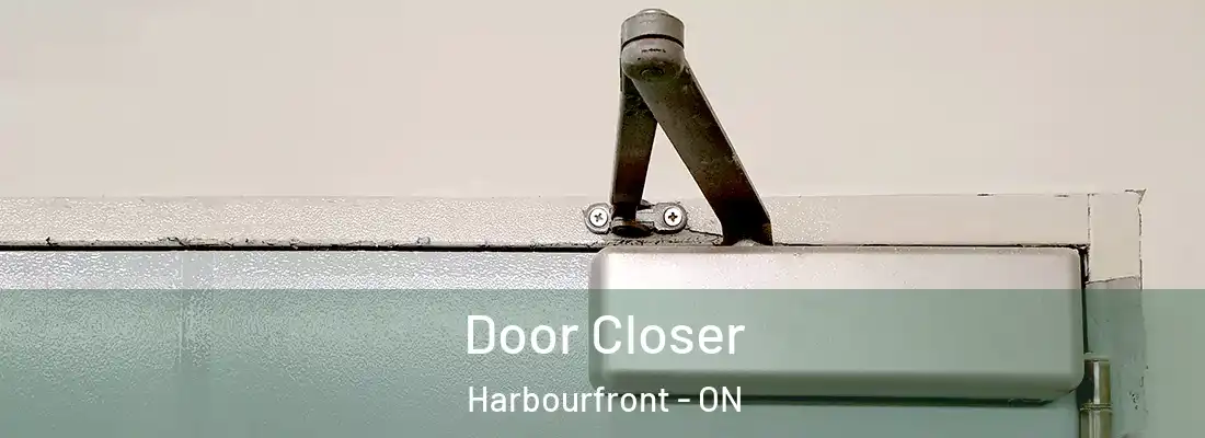  Door Closer Harbourfront - ON