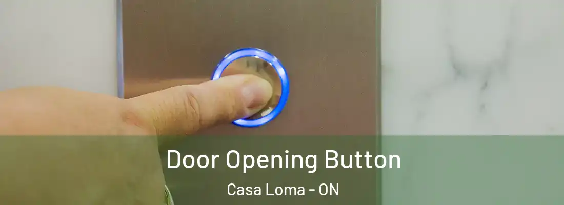  Door Opening Button Casa Loma - ON