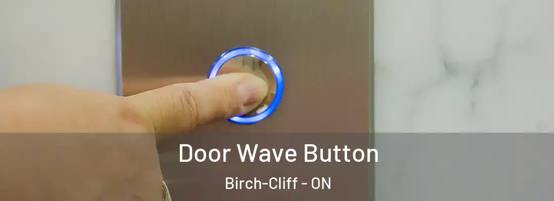  Door Wave Button Birch-Cliff - ON