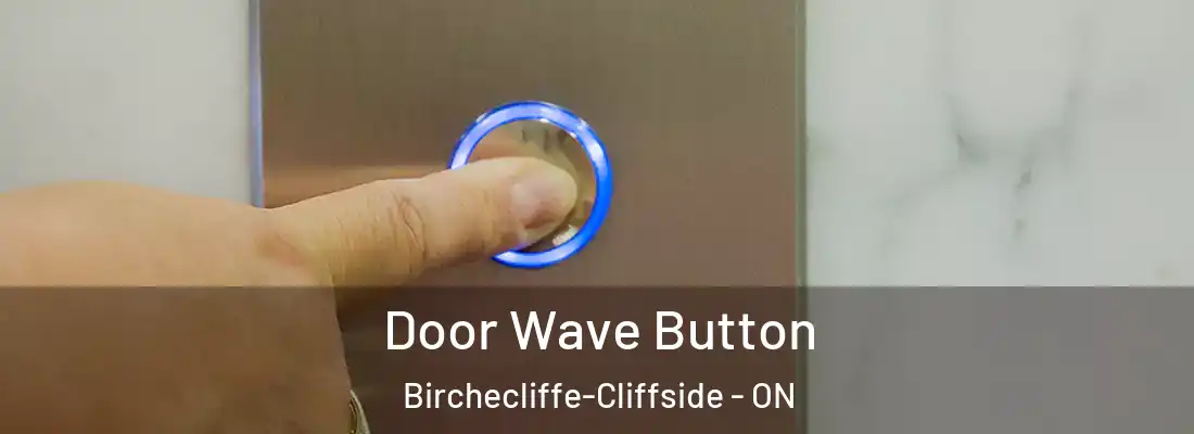  Door Wave Button Birchecliffe-Cliffside - ON