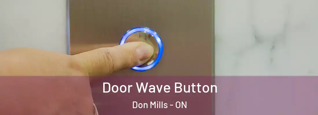  Door Wave Button Don Mills - ON