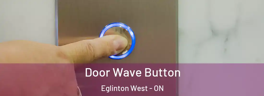  Door Wave Button Eglinton West - ON
