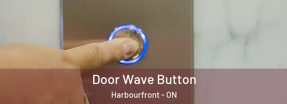  Door Wave Button Harbourfront - ON