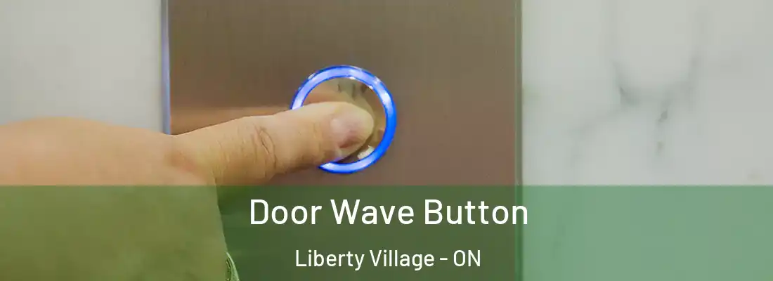  Door Wave Button Liberty Village - ON