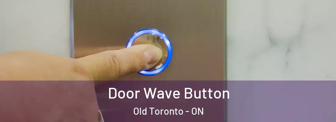  Door Wave Button Old Toronto - ON