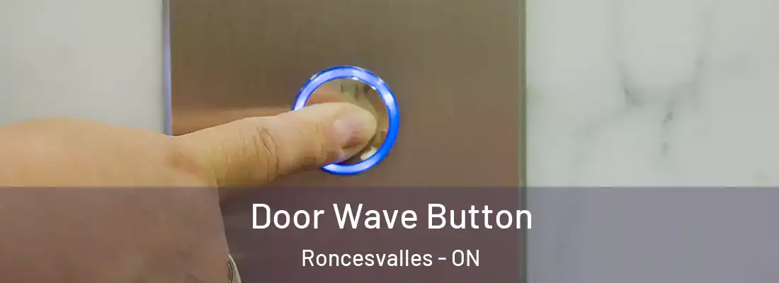  Door Wave Button Roncesvalles - ON