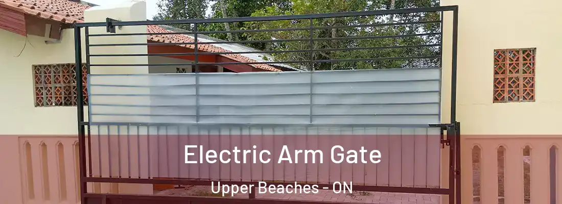  Electric Arm Gate Upper Beaches - ON
