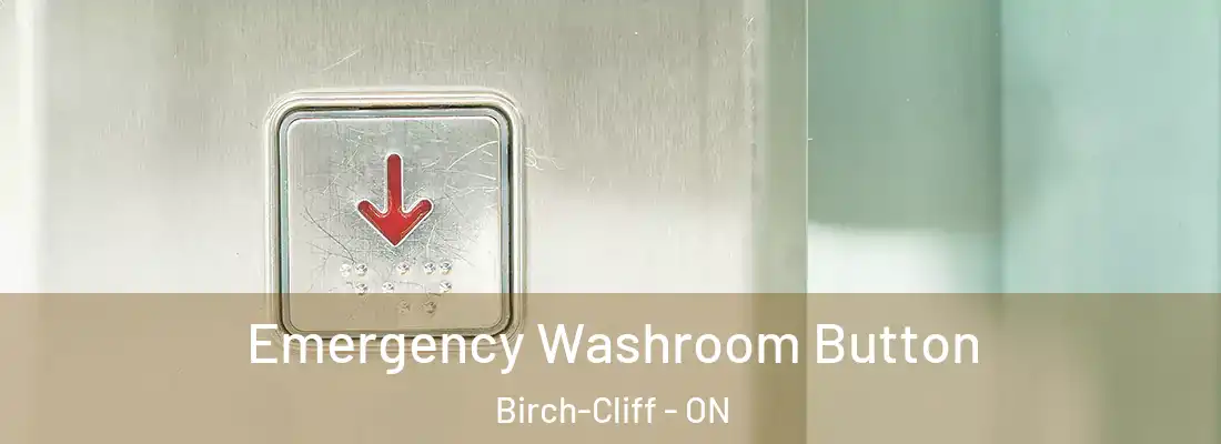 Emergency Washroom Button Birch-Cliff - ON