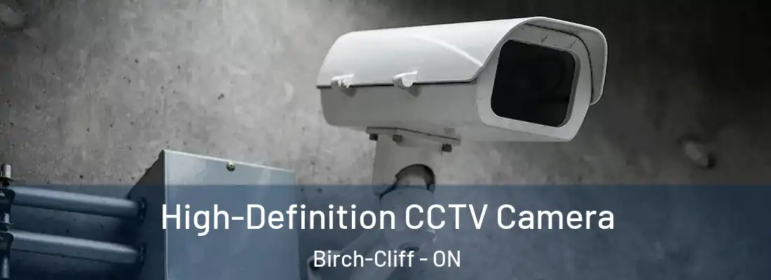  High-Definition CCTV Camera Birch-Cliff - ON