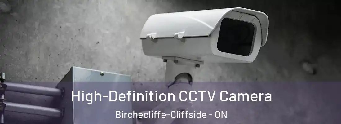  High-Definition CCTV Camera Birchecliffe-Cliffside - ON