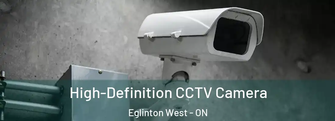  High-Definition CCTV Camera Eglinton West - ON