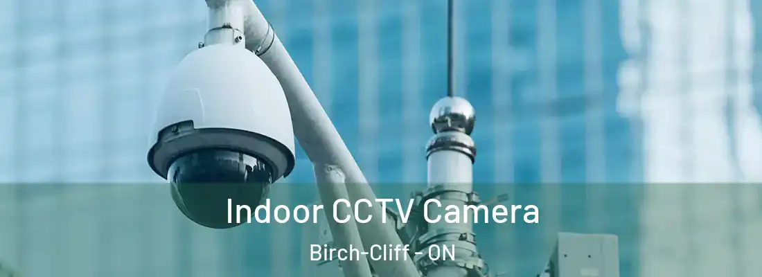  Indoor CCTV Camera Birch-Cliff - ON
