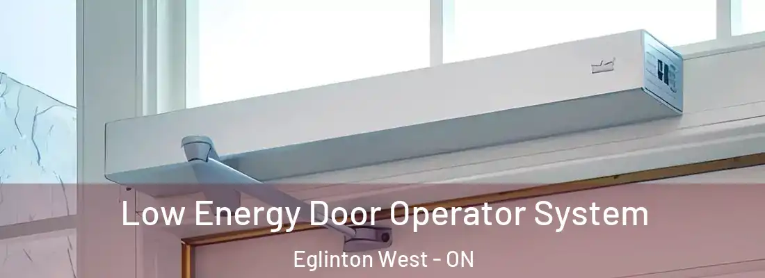  Low Energy Door Operator System Eglinton West - ON