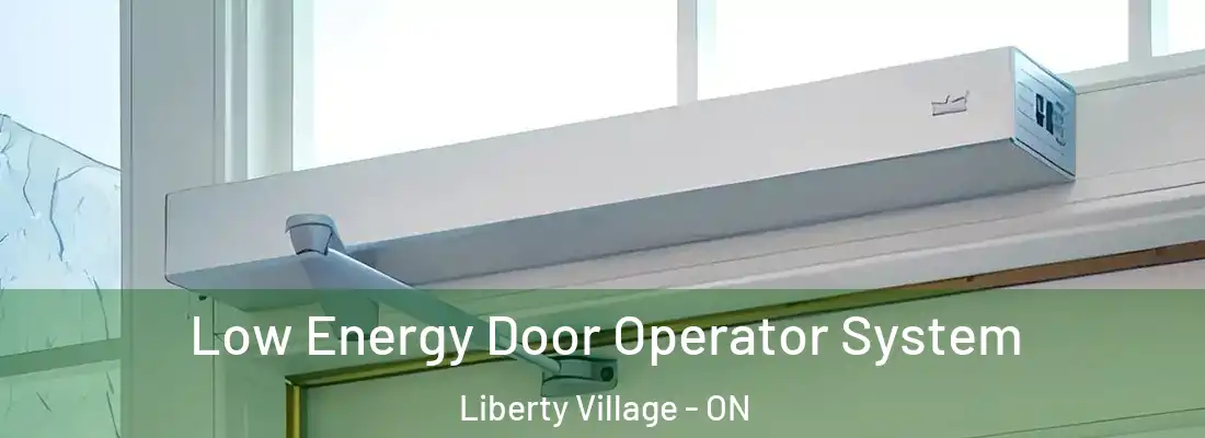  Low Energy Door Operator System Liberty Village - ON