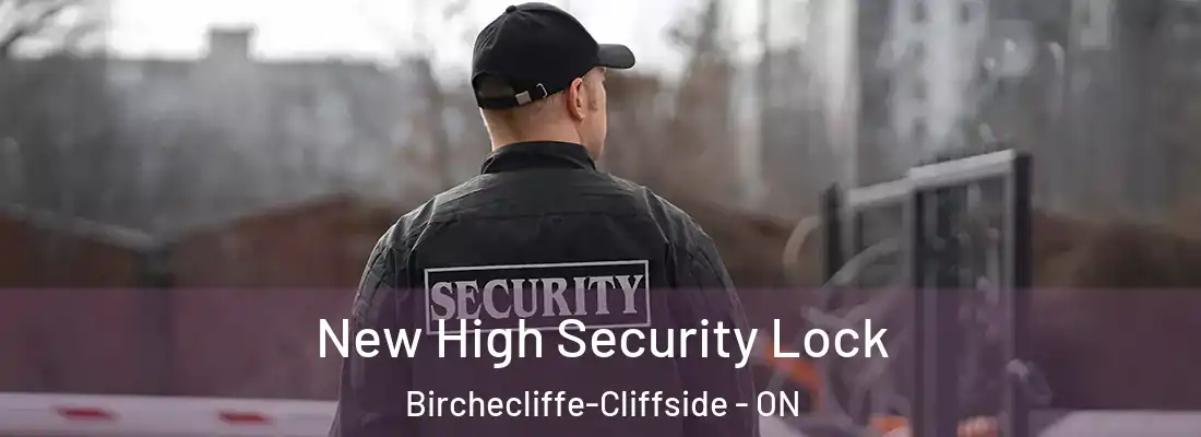  New High Security Lock Birchecliffe-Cliffside - ON