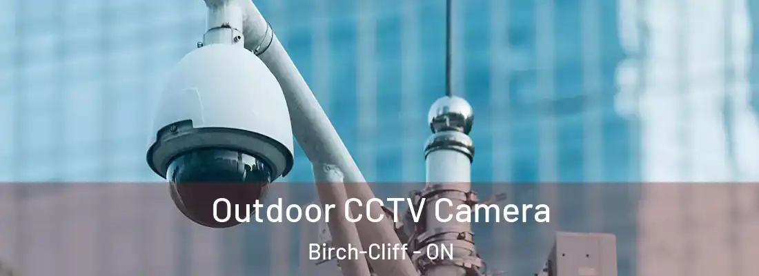  Outdoor CCTV Camera Birch-Cliff - ON