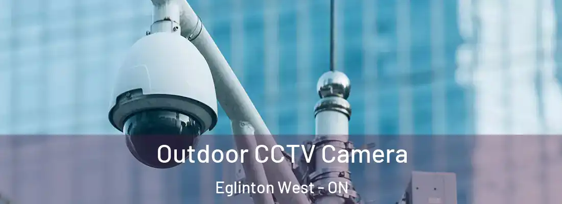  Outdoor CCTV Camera Eglinton West - ON