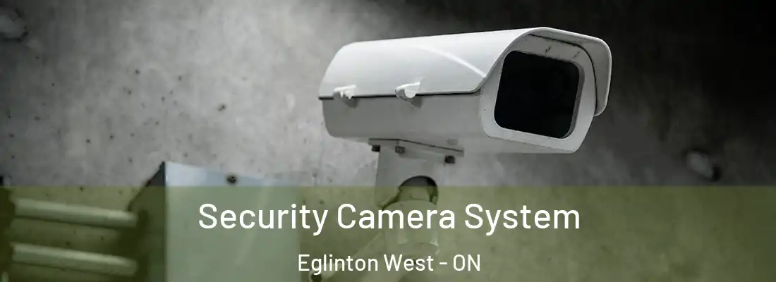  Security Camera System Eglinton West - ON