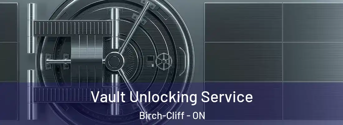  Vault Unlocking Service Birch-Cliff - ON