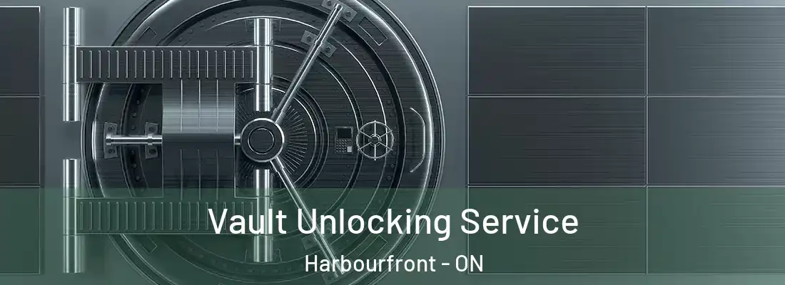  Vault Unlocking Service Harbourfront - ON