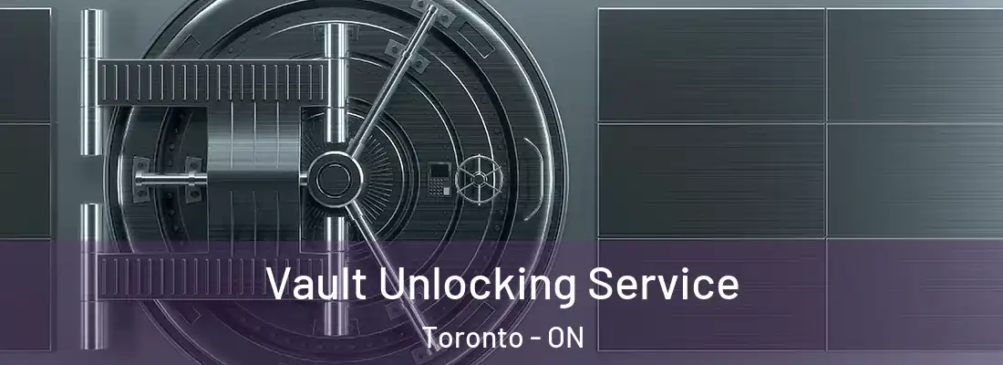  Vault Unlocking Service Toronto - ON
